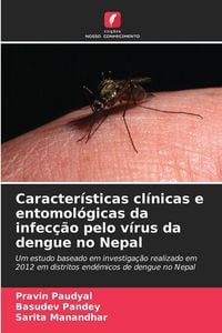 Produktbild: Caracter&iacute;sticas cl&iacute;nicas e entomol&oacute;gicas da infec&ccedil;&atilde;o pelo v&iacute;rus da dengue no Nepal