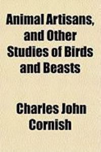 Produktbild: Animal Artisans, and Other Studies of Birds and Beasts