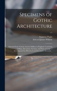Produktbild: Specimens of Gothic Architecture; Selected From Various Ancient Edifices in England