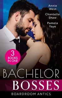 Produktbild: Bachelor Bosses: Boardroom Antics: Undone by His Touch (Dark-Hearted Tycoons) / Secrets of a Powerful Man / Seduced by the CEO