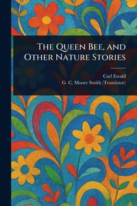 Produktbild: The Queen Bee, and Other Nature Stories