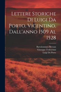 Produktbild: Lettere Storiche Di Luigi Da Porto, Vicentino, Dall'anno 1509 Al 1528