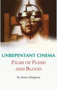 Produktbild: Unrepentant Cinema - Films of Flesh and Blood