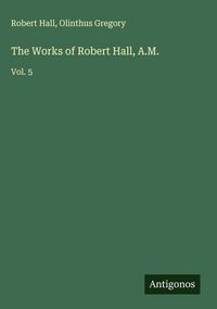 Produktbild: The Works of Robert Hall, A.M.