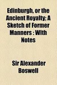 Produktbild: Edinburgh, or the Ancient Royalty; A Sketch of Former Manners: With Notes