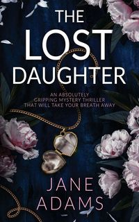 Produktbild: THE LOST DAUGHTER an absolutely gripping mystery thriller that will take your breath away
