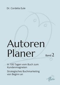 Produktbild: Autorenplaner: In 100 Tagen vom Buch zum Kundenmagneten
