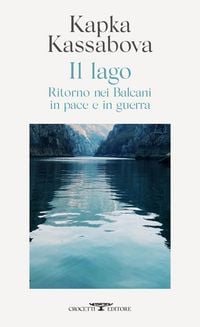 Produktbild: Il lago. Ritorno nei Balcani in pace e in guerra