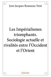 Produktbild: Les Imp&eacute;rialismes triomphants. Sociologie actuelle et rivalit&eacute;s entre l'Occident et l'Orient