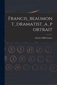 Produktbild: Francis_beaumont_dramatist_a_portrait