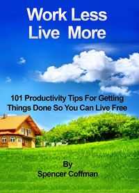 Produktbild: Work Less Live More 101 Productivity Tips For Getting Things Done So You Can Live Free