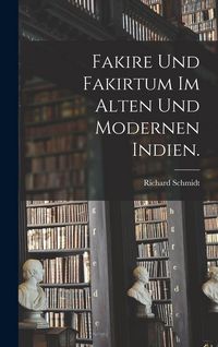 Produktbild: Fakire und Fakirtum im alten und modernen Indien.