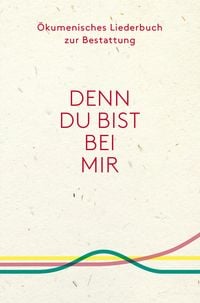 Produktbild: Denn du bist bei mir - &Ouml;kumenisches Liederbuch zur Bestattung