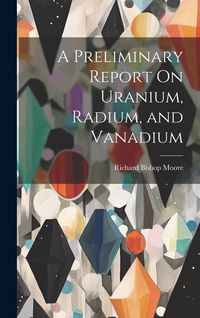 Produktbild: A Preliminary Report On Uranium, Radium, and Vanadium