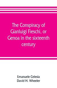 Produktbild: The conspiracy of Gianluigi Fieschi, or, Genoa in the sixteenth century