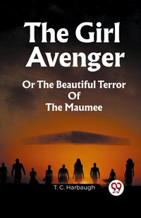 Produktbild: The Girl Avenger Or The Beautiful Terror Of The Maumee