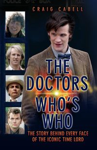 Bild vom Artikel The Doctors Who's Who - The Story Behind Every Face of the Iconic Time Lord: Celebrating its 50th Year vom Autor Craig Cabell