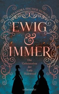 Produktbild: Ewig & Immer - Die Geheimnisse der Lady Halewood