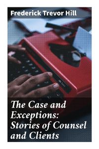Produktbild: The Case and Exceptions: Stories of Counsel and Clients