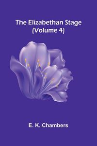 Produktbild: The Elizabethan Stage (Volume 4)