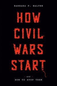 How Civil Wars Start von Barbara F. Walter