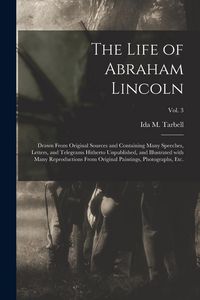 Produktbild: The Life of Abraham Lincoln: Drawn From Original Sources and Containing Many Speeches, Letters, and Telegrams Hitherto Unpublished, and Illustrated
