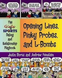 Produktbild: Opening Lines, Pinky Probes, and L-Bombs: The Girls & Sports Dating and Relationship Playbook