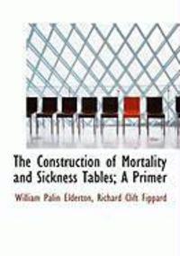 Produktbild: The Construction of Mortality and Sickness Tables; A Primer