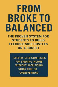 Produktbild: From Broke to Balanced: The Proven System for Students to Build Flexible Side Hustles on a Budget