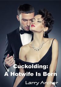 Produktbild: Cuckolding: A Hotwife Is Born (Hotwife (Cuckold), #2)