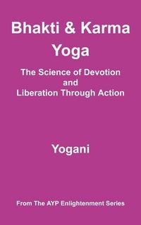 Produktbild: Bhakti and Karma Yoga - The Science of Devotion and Liberation Through Action