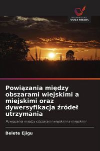 Produktbild: Powi&iquest;zania mi&iquest;dzy obszarami wiejskimi a miejskimi oraz dywersyfikacja &iquest;r&oacute;de&iquest; utrzymania