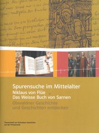 Produktbild: Spurensuche im Mittelalter &ndash; Niklaus von Fl&uuml;e und das Weisse Buch von Sarnen
