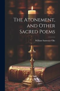 Produktbild: The Atonement, and Other Sacred Poems