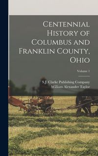 Produktbild: Centennial History of Columbus and Franklin County, Ohio; Volume 1