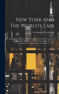 Produktbild: New York And The World's Fair: The Dinner Given In The Interest Of The World's Columbian Exposition By The New York Members Of The National Commissio