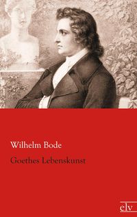 Bild vom Artikel Goethes Lebenskunst vom Autor Wilhelm Bode