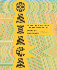 Produktbild: Oaxaca: The Food of the Region, and of LA's legendary restaurant Guelaguetza