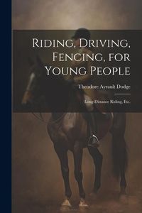 Produktbild: Riding, Driving, Fencing, for Young People: Long-distance Riding, etc.