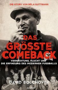 Produktbild: Das gr&ouml;&szlig;te Comeback. Die Story von B&eacute;la Guttmann