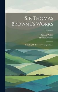 Produktbild: Sir Thomas Browne's Works