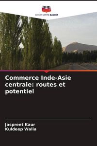 Produktbild: Commerce Inde-Asie centrale: routes et potentiel