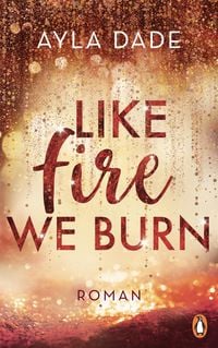 Bild vom Artikel Like Fire We Burn vom Autor Ayla Dade