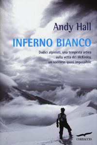 Produktbild: Inferno bianco. Dodici alpinisti, una tempesta artica sulla vetta del McKinley, un soccorso quasi impossibile