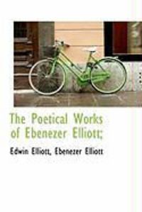 Produktbild: The Poetical Works of Ebenezer Elliott;