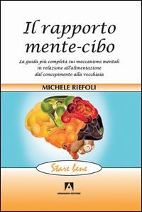 Produktbild: Il rapporto mente-cibo. La guida pi&ugrave; completa sui meccanismi mentali in relazione all'alimentazione dal concepimento alla vecchiaia