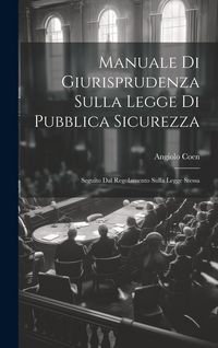 Produktbild: Manuale Di Giurisprudenza Sulla Legge Di Pubblica Sicurezza: Segu&igrave;to Dal Regolamento Sulla Legge Stessa