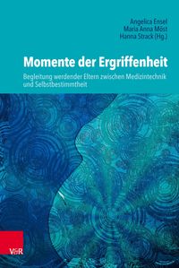 Produktbild: Momente der Ergriffenheit - Begleitung werdender Eltern zwischen Medizintechnik und Selbstbestimmtheit