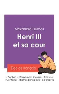 Produktbild: R&eacute;ussir son Bac de fran&ccedil;ais 2027 : Analyse de la pi&egrave;ce de th&eacute;&acirc;tre Henri III et sa cour de Alexandre Dumas