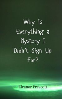 Produktbild: Why Is Everything a Mystery I Didn't Sign Up For?